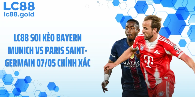 LC88 soi kèo Bayern Munich vs Paris Saint-Germain 07/05 chính xác